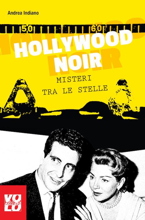 Hollywood noir. Misteri tra le stelle - Andrea Indiano - copertina