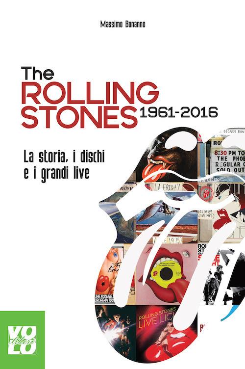 The Rolling Stones 1961-2016. La storia, i dischi e i grandi live - Massimo Bonanno - copertina