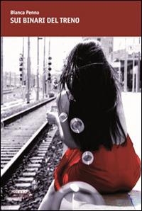 Sui binari del treno - Bianca Penna - copertina