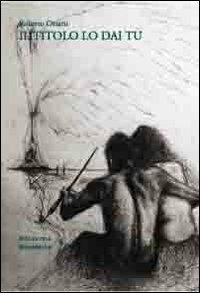 Il titolo lo dai tu - Roberto Orsatti - copertina