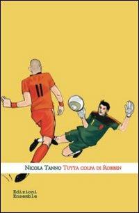 Tutta colpa di Robben - Nicola Tanno - copertina
