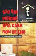 Sto qui perché una casa non ce l'ho