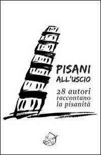 Pisani all'uscio. 28 autori raccontano la pisanità - copertina
