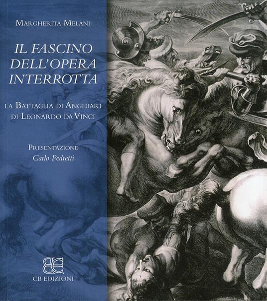 La battaglia di Anghiari. Il fascino dell'opera interrotta - Margherita Melani - copertina