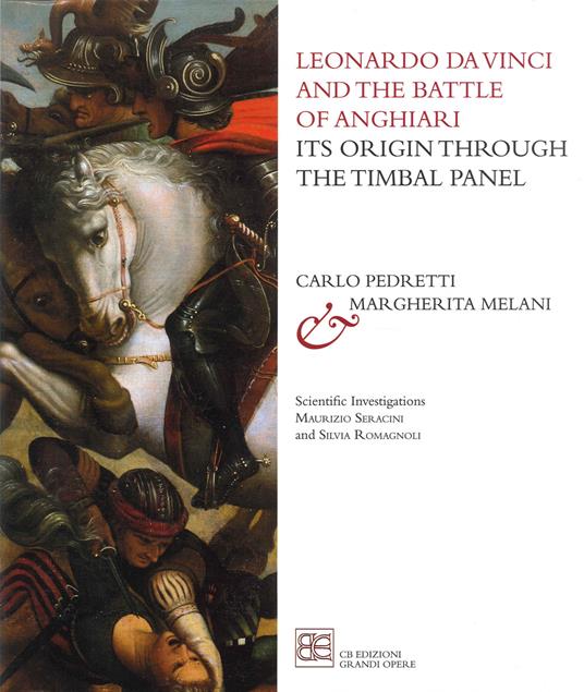 Leonardo da Vinci and the Battle of Anghiari. Its origin through the Timbal Panel - Carlo Pedretti - copertina