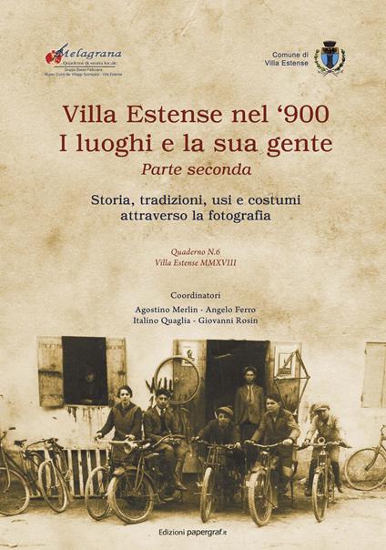Villa Estense nel '900 i luoghi e la sua gente. Storia, tradizioni, usi e costumi attraverso la fotografia. Ediz. illustrata. Vol. 2 - Agostino Merlin,Angelo Ferro,I. Quaglia - copertina