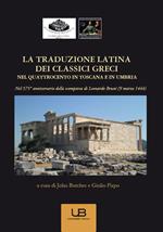 La traduzione latina dei classici greci nel Quattrocento in Toscana e in Umbria. Nel 575° anniversario della scomparsa di Leonardo Bruni (9 marzo 1444)