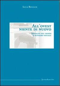All'Ovest niente di nuovo. Immagini del tempo e pensiero sociale - Luca Bifulco - copertina