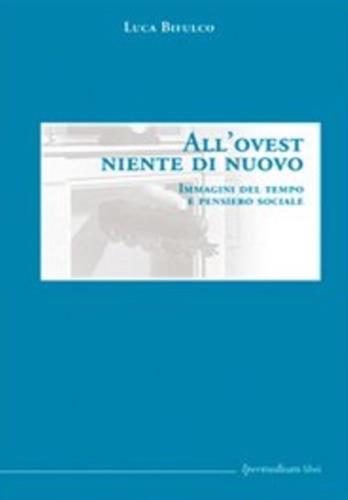 All'Ovest niente di nuovo. Immagini del tempo e pensiero sociale - Luca Bifulco - copertina