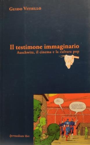 Il testimone immaginario. Auschwitz, il cinema e la cultura pop - Guido Vitiello - copertina