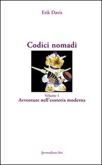 Codici nomadi. Vol. 1: Avventure nell'esoteria moderna. - Erik Davis - copertina