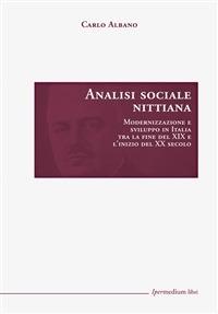 Analisi sociale nittiana. Modernizzazione e sviluppo in Italia tra la fine del XIX e l'inizio del XX secolo - Carlo Albano - ebook