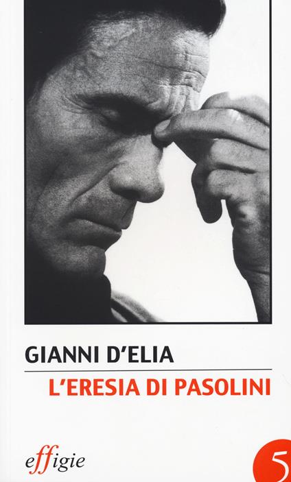 L' eresia di Pasolini. L'avanguardia della tradizione dopo Leonardi - Gianni D'Elia - copertina