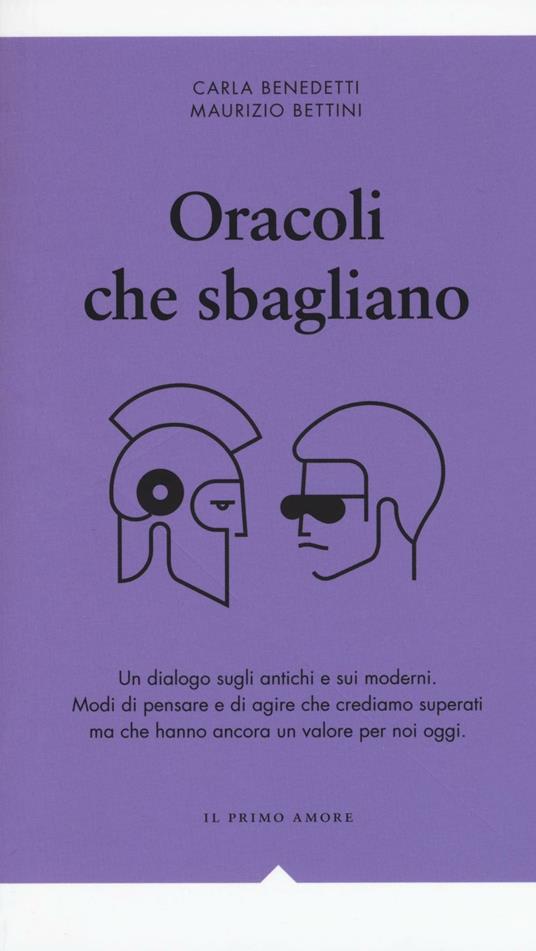 Oracoli che sbagliano. Un dialogo sugli antichi e sui moderni - Carla Benedetti,Maurizio Bettini - copertina