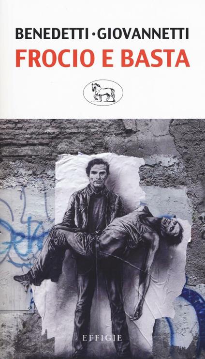 Frocio e basta. Pasolini, Cefis, Petrolio - Carla Benedetti,Giovanni Giovannetti - copertina