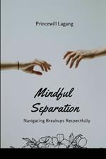 Mindful Separation: Navigating Breakups Respectfully