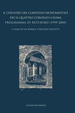 Il chiostro del complesso monumentale dei SS. Quattro Coronati a Roma. Programma di restauro (1999-2000). Nuova ediz.