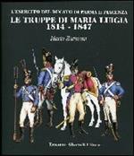 Le truppe di Maria Luigia 1814-1847. L'esercito del ducato di Parma e Piacenza