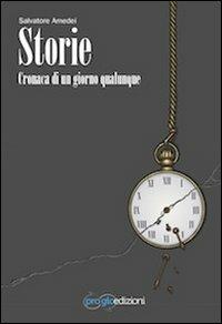 Storie. Cronaca di un giorno qualunque - Salvatore Amedei - copertina