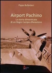 Airport Pachino. La storia dimenticata di un regio campo d'aviazione - Pippo Bufardeci - copertina