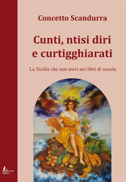 Cunti ntisi diri e curtigghiarati. La Sicilia che non trovi nei libri di scuola - Concetto Scandurra - copertina
