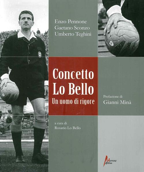 Concetto Lo Bello. Un uomo di rigore - Enzo Pennone,Gaetano Sconzo,Umberto Teghini - copertina