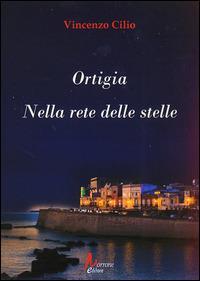 Ortigia. Nella rete delle stelle - Vincenzo Cilio - copertina
