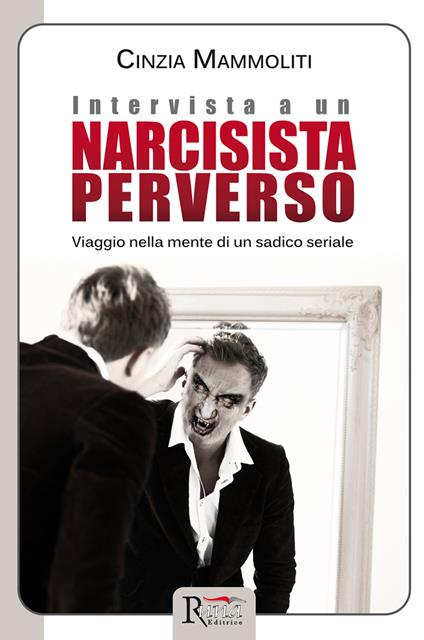 Intervista a un narcisista perverso. Viaggio nella mente di un sadico seriale - Cinzia Mammoliti - copertina