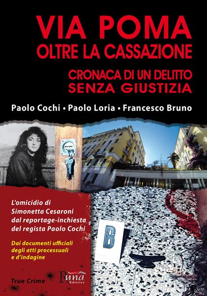 Via Poma oltre la Cassazione. Cronaca di un delitto senza giustizia - Paolo Cochi,Paolo Loria,Francesco Bruno - copertina
