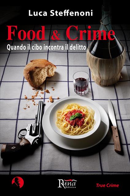 Food & crime. Quando il cibo incontra il delitto - Luca Steffenoni - copertina