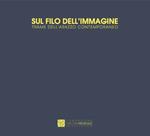 Sul filo dell'immagine. Trame dell'arazzo contemporaneo. Catalogo della mostra (Castelbasso, 21 luglio-1 settembre 2019). Ediz. italiana e inglese