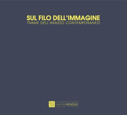 Sul filo dell'immagine. Trame dell'arazzo contemporaneo. Catalogo della mostra (Castelbasso, 21 luglio-1 settembre 2019). Ediz. italiana e inglese - copertina