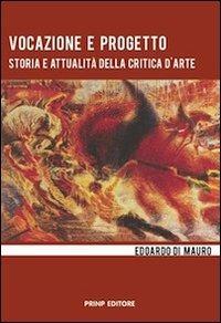 Vocazione e progetto. Storia e attualità della critica d'arte - Edoardo Di Mauro - copertina