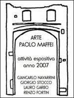 Arte Paolo Maffei. Attività espositiva anno 2007. Giancarlo Navarrini, Giorgio Stocco, Lauro Garbo, Renzo Fortin