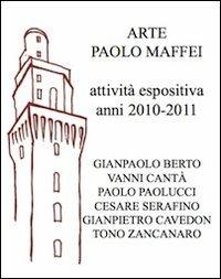 Arte Paolo Maffei. Attività espositiva anni 2010-2011 - Manlio Gaddi - copertina