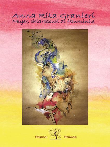 Mujer, chiaroscuri al femminile - Anna Rita Granieri - copertina