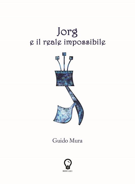 Jorg e il reale impossibile. Nuova ediz. - Guido Mura - copertina