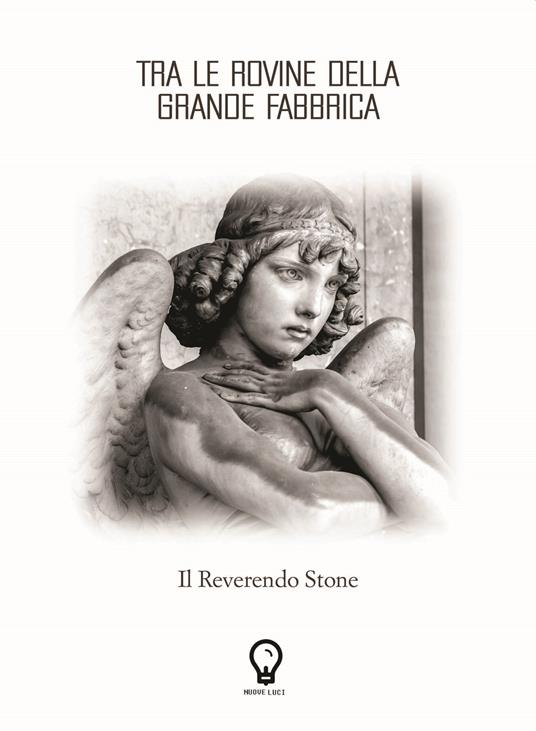 Tra le rovine della grande fabbrica. Il Reverendo Stone - Fabio Bet - copertina