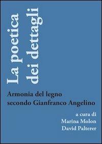 La poetica dei dettagli. Armonia del legno secondo Gianfranco Angelino - copertina