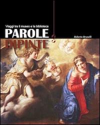 Parole dipinte. Viaggi tra il museo e la biblioteca - Roberto Brunelli - copertina