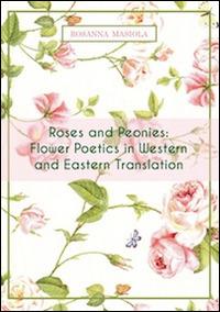 Roses and peonies. Flower poetics in western and eastern translation - Rosanna Masiola - copertina