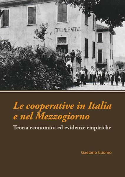 Le cooperative in Italia e nel Mezzogiorno. Teoria economica ed evidenze empiriche - Gaetano Cuomo - copertina