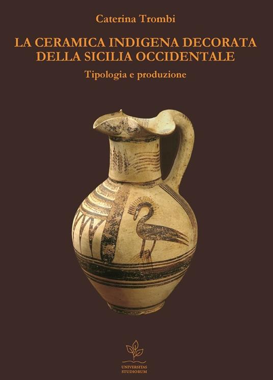 La ceramica indigena decorata della Sicilia occidentale - Caterina Trombi - copertina