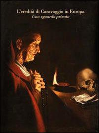 L' eredità di Caravaggio in Europa. Uno sguardo privato - copertina