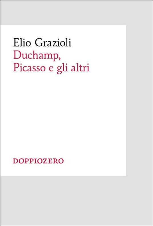 Duchamp, Picasso e gli altri - Elio Grazioli - ebook