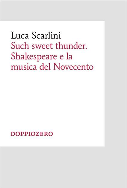 Such sweet thunder. Shakespeare e la musica del Novecento - Luca Scarlini - ebook