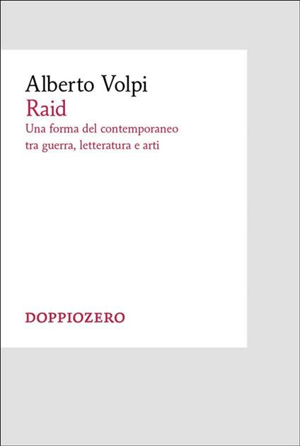 Raid. Una forma del contemporaneo tra guerra, letteratura e arti - Alberto Volpi - ebook