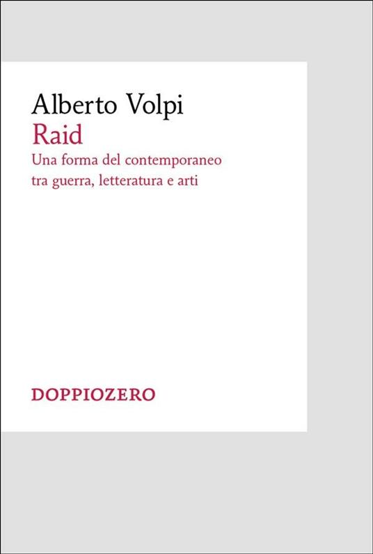 Raid. Una forma del contemporaneo tra guerra, letteratura e arti - Alberto Volpi - ebook