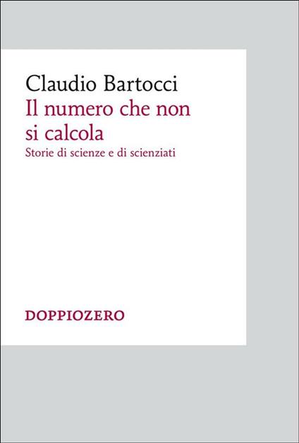 Il numero che non si calcola. Storie di scienze e scienziati - Claudio Bartocci - ebook