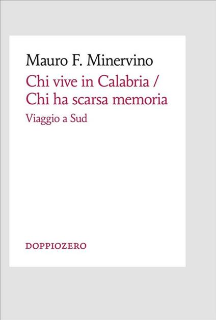 Chi vive in Calabria. Chi ha scarsa memoria. Viaggio a Sud - Mauro Minervino - ebook